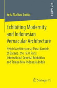 Exhibiting Modernity and Indonesian Vernacular Architecture: Hybrid Architecture at Pasar Gambir of Batavia, the 1931 Paris International Colonial Exhibition and Taman Mini Indonesia Indah