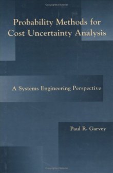 Probability Methods for Cost Uncertainty Analysis : A Systems Engineering Perspective