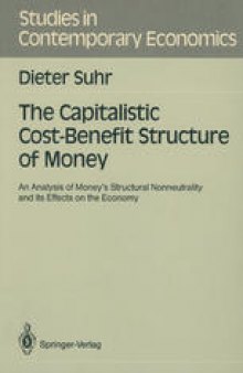 The Capitalistic Cost-Benefit Structure of Money: An Analysis of Money’s Structural Nonneutrality and its Effects on the Economy