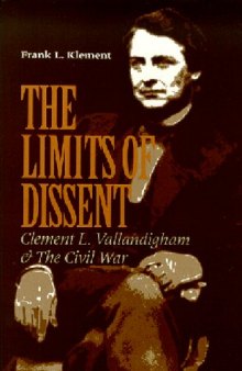 The limits of dissent: Clement L. Vallandigham & the Civil War