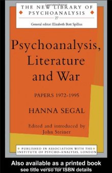 Psychoanalysis, Literature and War: Papers 1972-95 (New Library of Psychoanalysis, 27)