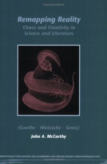 Remapping Reality: Chaos and Creativity in Science and Literature (Goethe - Nietzsche - Grass) (Internationale Forschungen zur Allgemeinen und Vergleichenden ... & Vergleichenden Literaturwissenschaft)
