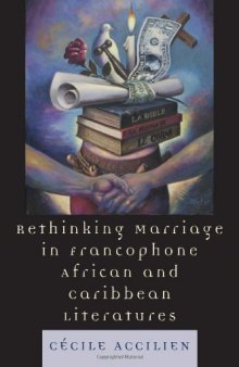 Rethinking Marriage in Francophone African and Caribbean Literatures (After the Empire: the Francophone World and Postcolonial France)