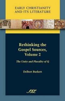 Rethinking the Gospel Sources, Volume 2: The Unity and Plurality of Q (SBL Early Christianity and Its Literature 1)