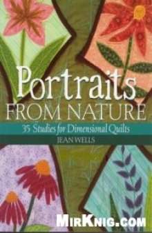 Portraits from Nature: 35 Studies for Dimensional Quilts