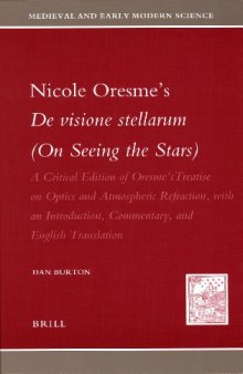 Nicole Oresme's De visione stellarum (On Seeing the Stars): A Critical Edition of Oresme's Treatise on Optics and Atmospheric Refraction, with an Introduction, ... and Early Modern Science) (German Edition)