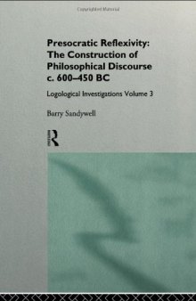 Presocratic Reflexivity: The Construction of Philosophical Discourse 600-450 B.C.: Logological Investigations (Logological Investigations, Vol 3)