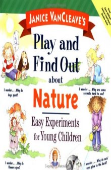 Janice VanCleave's Play and Find Out about Nature: Easy Experiments for Young Children