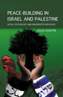 Peace-Building in Israel and Palestine: Social Psychology and Grassroots Initiatives