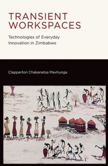 Transient workspaces : technologies of everyday innovation in Zimbabwe