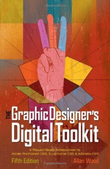 The Graphic Designer's Digital Toolkit: A Project-Based Introduction to Adobe Photoshop CS5, Illustrator CS5 and Indesign CS5, 5th Edition  