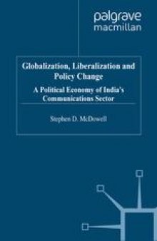 Globalization, Liberalization and Policy Change: A Political Economy of India’s Communications Sector