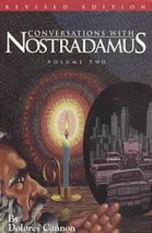 Conversations with Nostradamus. Volume two : his prophecies explained