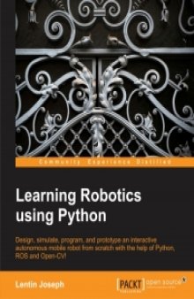 Learning Robotics Using Python: Design, simulate, program, and prototype an interactive autonomous mobile robot from scratch with the help of Python, ROS, and Open-CV!