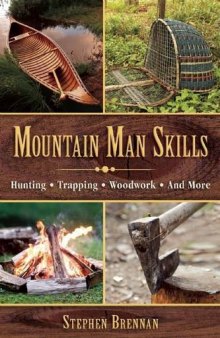 Mountain man skills : hunting, trapping, woodwork, and more