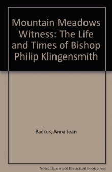 Mountain Meadows Witness: The Life and Times of Bishop Philip Klingensmith