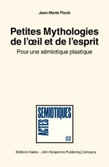 Petites mythologie[s] de l'oeil et de l'esprit: Pour une semiotique plastique