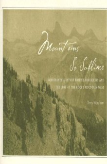 Mountains So Sublime: Nineteenth-century British Travellers And the Lure of the Rocky Mountain West