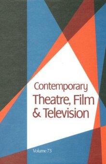 Contemporary Theatre, Film and Televison: A Biographical Guide Featuring Performesr, Directors, Writers, Producers, Designers, Managers, Choreographers, ... Volume 73