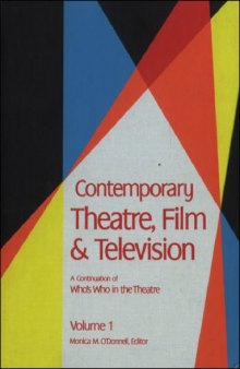 Contemporary Theatre, Film, and Television: A Biographical Guide Featuring Performers, Directors, Writers, Producers, Designers, Managers, Choreogra, Volume 1 (Contemporary Theatre, Film and Television)
