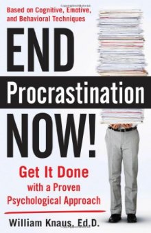 End Procrastination Now!: Get it Done with a Proven Psychological Approach