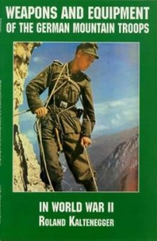 Weapons and Equipment of the German Mountain Troops in World War II (Schiffer Military Aviation History)