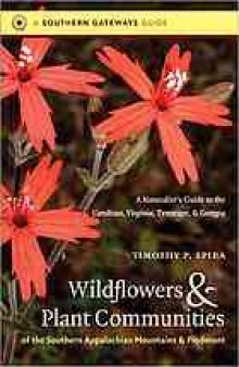 Wildflowers and plant communities of the southern Appalachian Mountains and Piedmont : a naturalist's guide to the Carolinas, Virginia, Tennessee, and Georgia