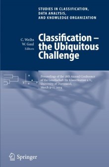 Classification - the Ubiquitous Challenge: Proceedings of the 28th Annual Conference of the Gesellschaft für Klassifikation e.V., University of Dortmund, ... Data Analysis, and Knowledge Organization)