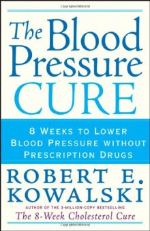The Blood Pressure Cure: 8 Weeks to Lower Blood Pressure without Prescription Drugs