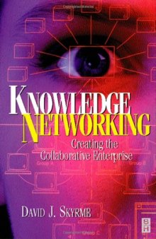 Knowledge Networking: Creating the Collaborative Enterprise