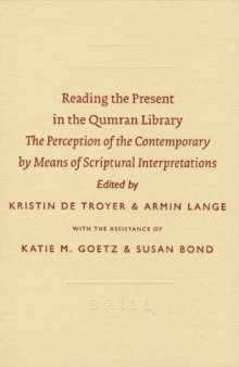 Reading the Present in the Qumran Library: The Perception of the Contemporary by Means of Scriptural Interpretations (Symposium Series (Society of Biblical Literature)