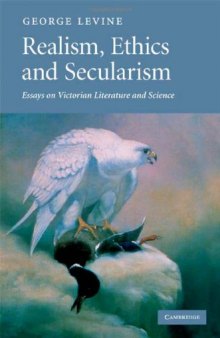 Realism, Ethics and Secularism: Essays on Victorian Literature and Science