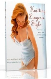 Knitting Lingerie Style: More Than 30 Basic and Lingerie-Inspired Designs (Вязаное женское нижнее белье)