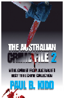 The Australian Crime File 2. More Stories from Australia's Best True Crime Collection