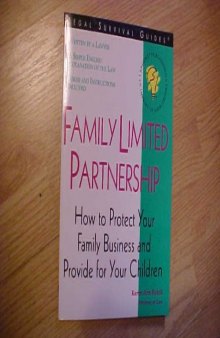 Family Limited Partnership: How to Protect Your Business and Provide for Your Children (Legal Survival Guides)