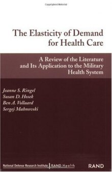 The Elasticity of Demand for Health Care : A Review of the Literature and Its Application to the Military Health System
