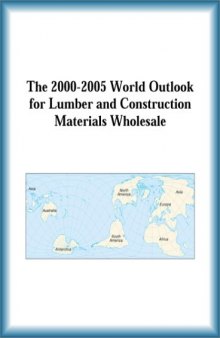 The 2000-2005 World Outlook for Lumber and Construction Materials Wholesale (Strategic Planning Series)