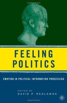 Feeling Politics: Emotion in Political Information Processing