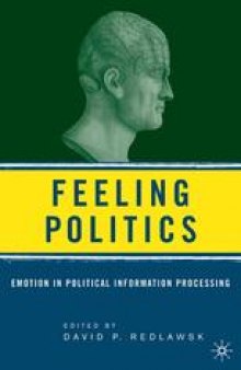 Feeling Politics: Emotion in Political Information Processing