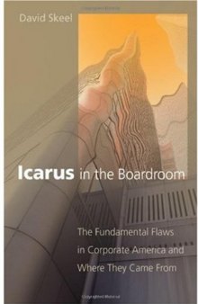 Icarus in the Boardroom: The Fundamental Flaws in Corporate America and Where They Came From (Law and Current Affairs Masters)