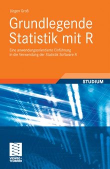 Grundlegende Statistik mit R. Eine anwendungsorientierte Einfuhrung in die Verwendung der Statistik Software R