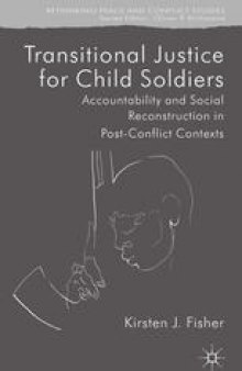 Transitional Justice for Child Soldiers: Accountability and Social Reconstruction in Post-Conflict Contexts