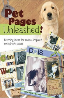 Pet Pages Unleashed!: Fetching Ideas for Animal-Inspired Scapbook Pages 