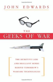 The Geeks af War: The Secretive Labs and Brilliant Minds Behind Tomorrow's Warfare Technologies