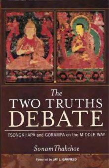 The Two Truths Debate: Tsongkhapa and Gorampa on the Middle Way