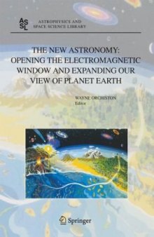 The New Astronomy: Opening the Electromagnetic Window and Expanding our View of Planet Earth: A Meeting to Honor Woody Sullivan on his 60th Birthday (Astrophysics and Space Science Library)