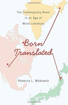 Born translated : the contemporary novel in an age of world literature