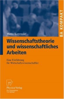 Wissenschaftstheorie und wissenschaftliches Arbeiten: Eine Einführung für Wirtschaftswissenschaftler (BA KOMPAKT) (German Edition)