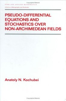 Pseudo-Differential Equations & Stochastics Over Non-Archimedean Fields (Pure and Applied Mathematics)