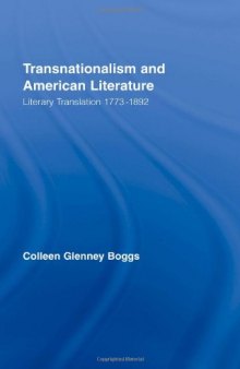 Transnationalism and American Literature: Literary Translation 1773-1892 (Routledge Transnational Perspectives on American LiteratureA?)